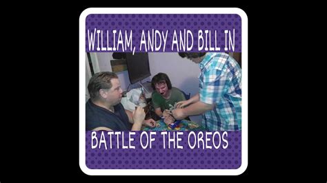 William Andy And Bill In Battle Of Oreos Youtube