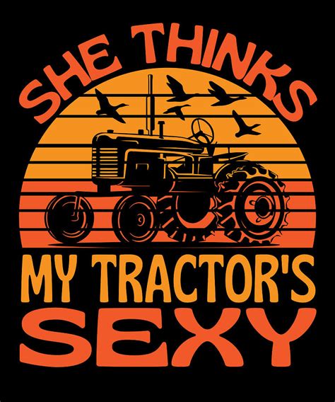 she thinks my tractors sexy fun farming digital art by vintage and words fine art america