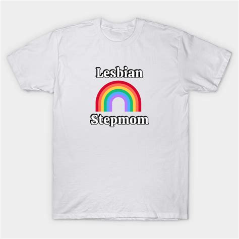lesbian stepmom lesbian stepmom t shirt teepublic