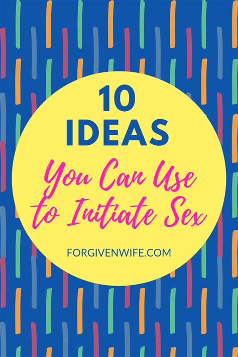 10 Ideas You Can Use To Initiate Sex The Forgiven Wife