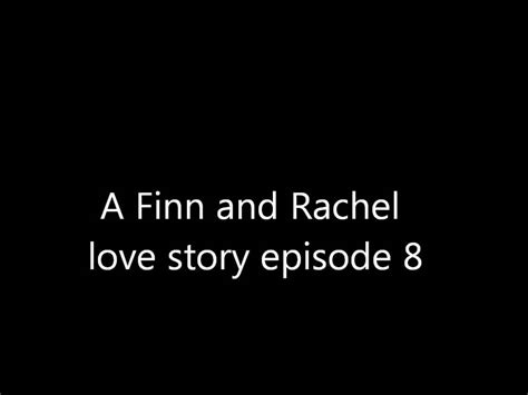 A Finn And Rachel Love Story Episode 8 Youtube