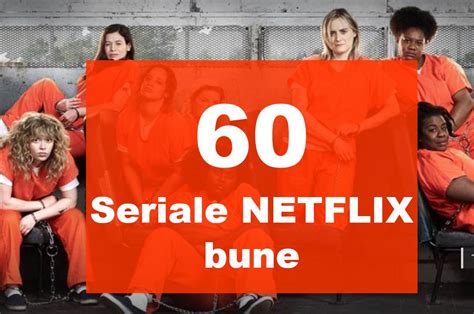 Seriale Netflix 60 De Seriale Bune Pe Care Le Poti Vedea Pe Netflix