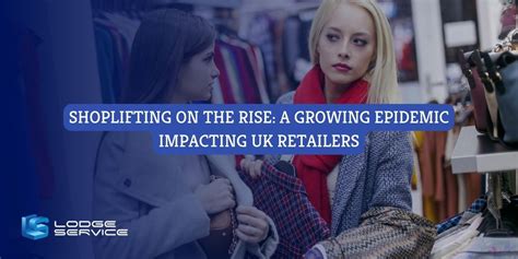 Shoplifting On The Rise A Growing Epidemic Impacting Uk Retailers Lodge Service