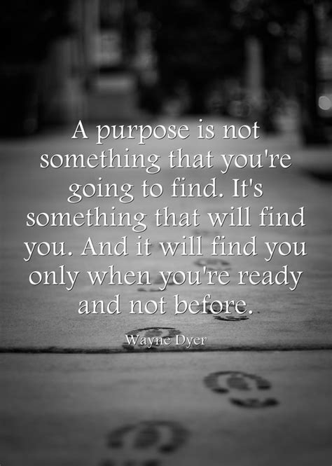 A Purpose Is Not Something That Youre Going To Find Its Quozio