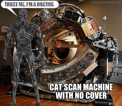Picz I Like Cat Scan Machine With No Cover Terminator