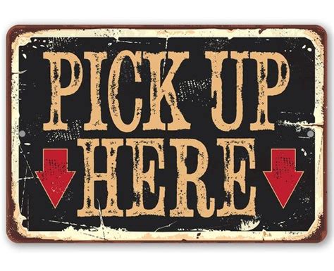 Tin Pick Up Here Metal Sign 8 X 12 Or Etsy In 2021 Metal Signs