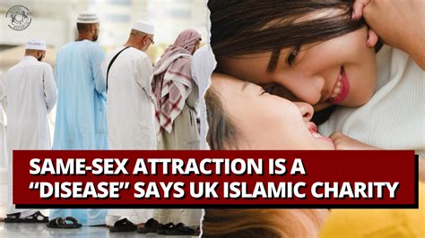 Same Sex Attraction Is A “disease” Says Uk Islamic Charity