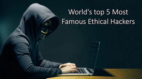 Worlds Top 5 Most Famous Ethical Hackers Youtube