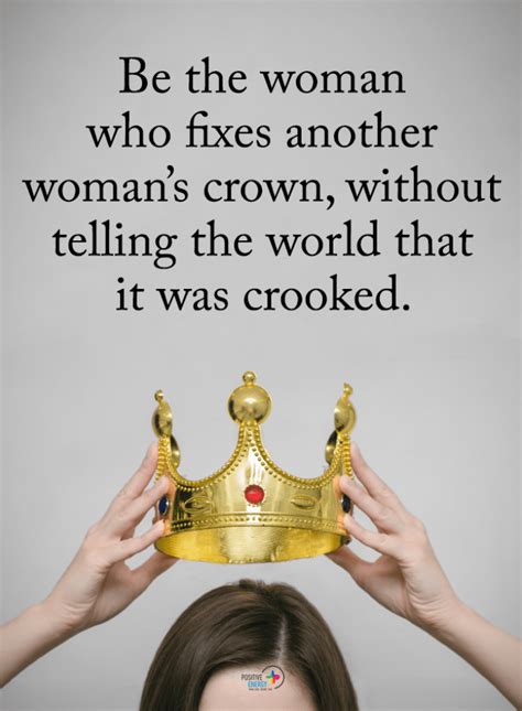 Women Quotes Be The Woman Who Fixes Another Womans Crown Without