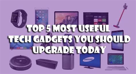 Top 5 Most Useful Tech Gadgets You Should Upgrade Today