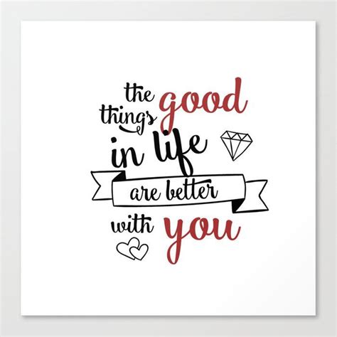 The Good Things In Life Are Better With You Canvas Print Valentines Day