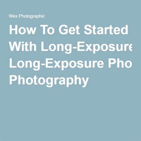 How To Get Started With Long Exposure Photography Wex Photo Video Long Exposure Photography