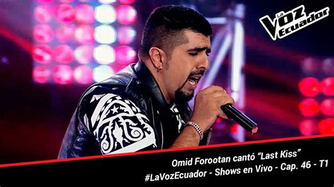 Omid Forootan Cantó “last Kiss” La Voz Ecuador Shows En Vivo Cap 46 T1 Youtube