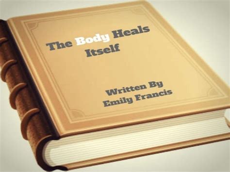 The Body Heals Itself Written By Emily Francis