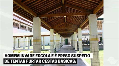 HOMEM INVADE ESCOLA E É PRESO SUSPEITO DE TENTAR FURTAR CESTAS BÁSICAS