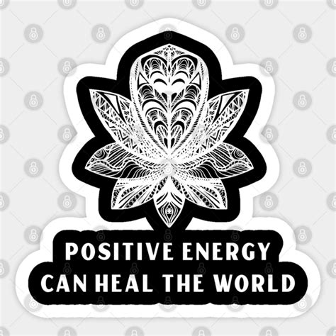 Positive Energy Can Heal The World Positive Energy Sticker Teepublic
