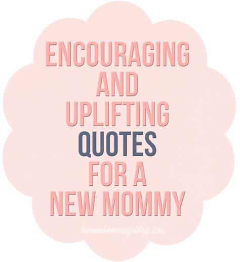 Uplifting Quotes For New Moms Love And Marriage New Mom Quotes New Mother Quotes Uplifting