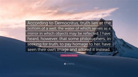 Charles Francis Richter Quote According To Democritus Truth Lies At