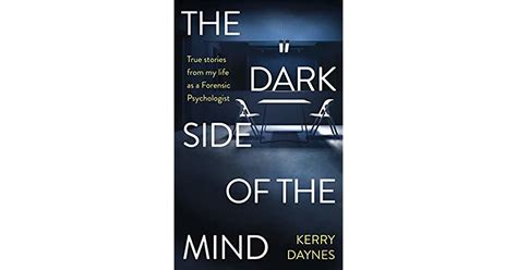 the dark side of the mind true stories from my life as a forensic psychologist by kerry daynes
