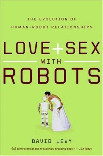 Love And Sex With Robots The Evolution Of Human Robot Relations 568