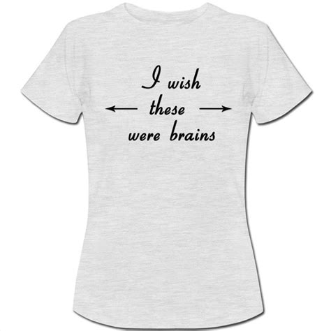 I Wish These Were Brains Tts Funny T Womens Ladies T Shirt Ebay