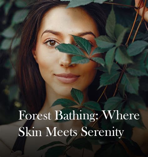 Forest Bathing The New Holistic Approach Towards Skincare Beautybybie