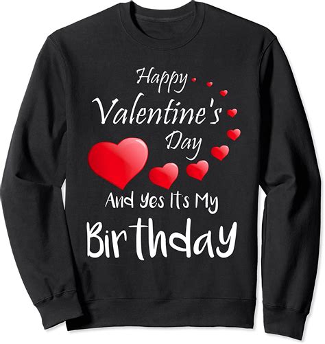 Happy Valentines Day And Yes Its My Birthday T Shirt T