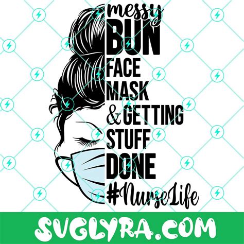 Messy Bun Face Mask And Getting Stuff Done Svg Nurse Life Svg Nurse
