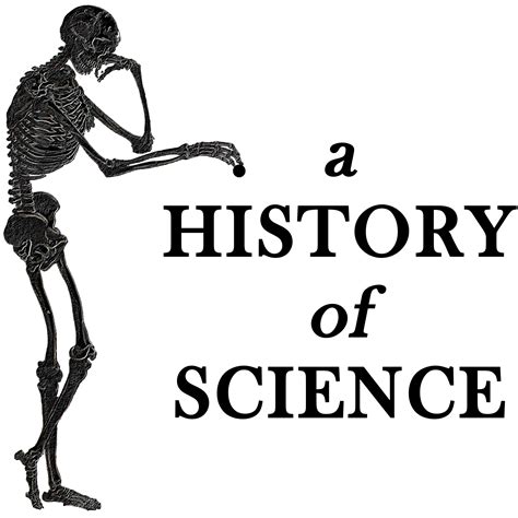 A History Of Science A Podcast Exploring The Cultures Communities