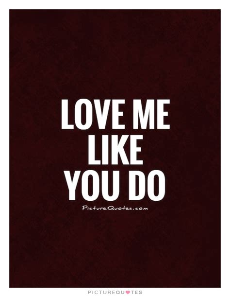 Love Me Like You Do Picture Quotes