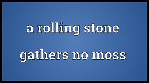 A Rolling Stone Gathers No Moss Meaning Youtube