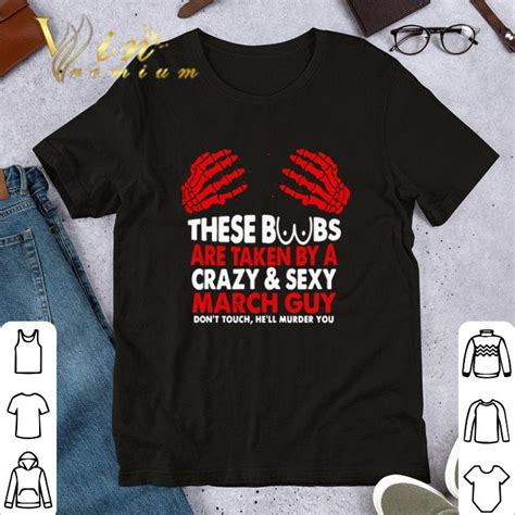 These Boobs Are Taken By A Crazy And Sexy March Guy Shirt Hoodie