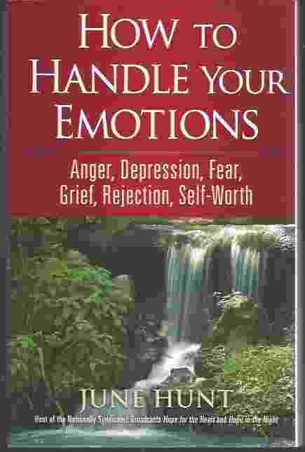How To Handle Your Emotions Anger Depression Fear Grief Rejection