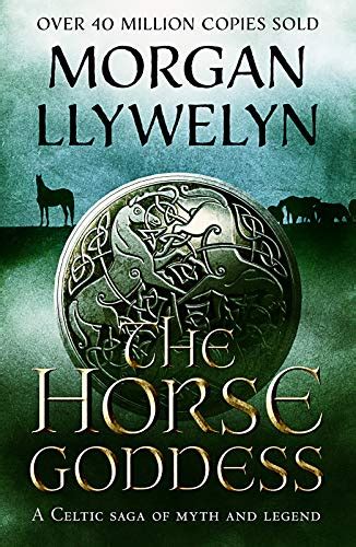 The Horse Goddess A Celtic Saga Of Myth And Legend Ebook