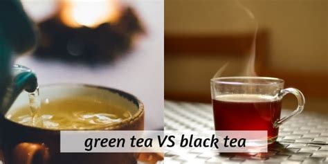 Green Tea Vs Black Tea 6 Differences In Health And Taste