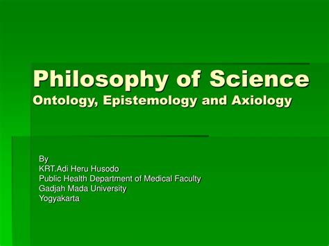Ppt Philosophy Of Science Ontology Epistemology And Axiology