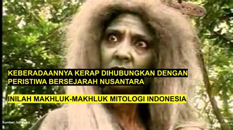 Makhluk Makhluk Mitologi Indonesia Ini Kerap Dihubungkan Dengan