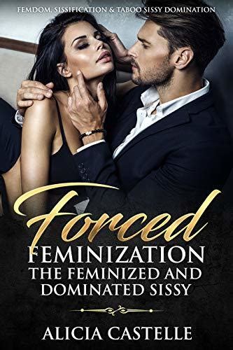 forced feminization the enslaved feminized and dominated sissy femdom sissification and taboo
