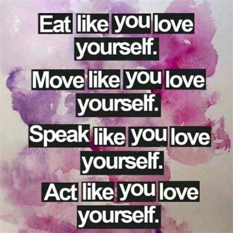 Eat Like You Love Yourself Words Inspirational Quotes Words Of Wisdom