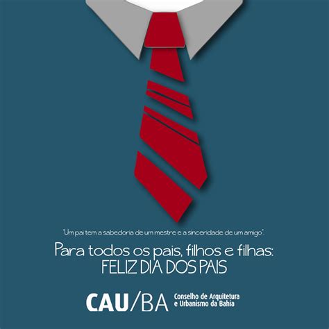 Father's day is a holiday of honoring fatherhood and paternal bonds, as well as the influence of fathers in society. Feliz Dia dos Pais | CAU/BA