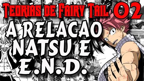 Teorias De Fairy Tail 2 Relação Natsu E End Youtube