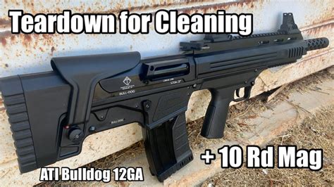 Teardown And Clean New 10 Rd Magazine Ati Bulldog 12ga Shotgun