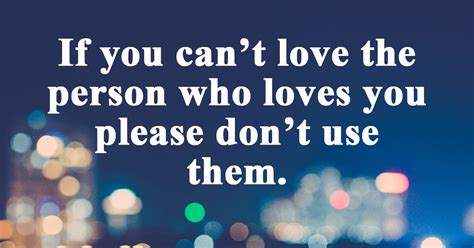 If You Cant Love The Person Who Loves You