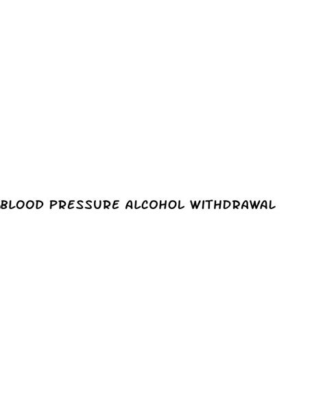 Blood Pressure Alcohol Withdrawal ﻿ecowas