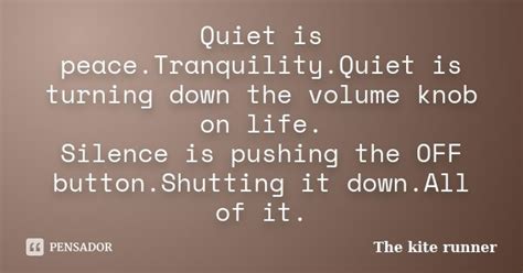 Quiet Is Peacetranquilityquiet Is The Kite Runner Pensador