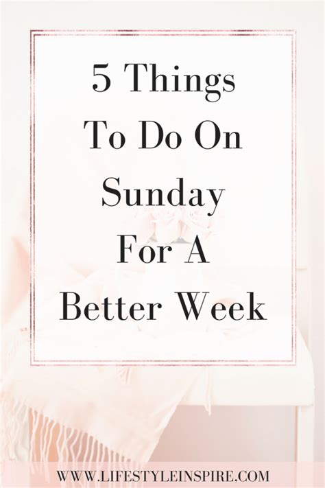 5 Things To Do On Sunday For A Better Week Lifestyle Inspired