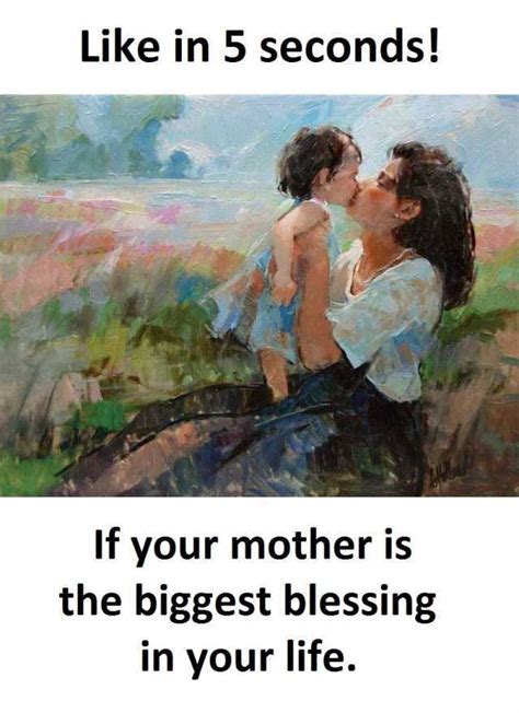 Like In Seconds If Your Mother Is The Biggest Blessing In Your Life