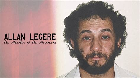 Allan Legere The Monster Of The Miramichi Canadian Serial Killer