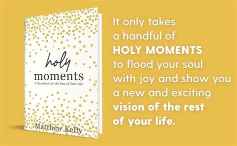 Holy Moments A Handbook For The Rest Of Your Life Matthew Kelly