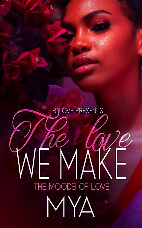 The Love We Make The Moods Of Love By Mya Goodreads